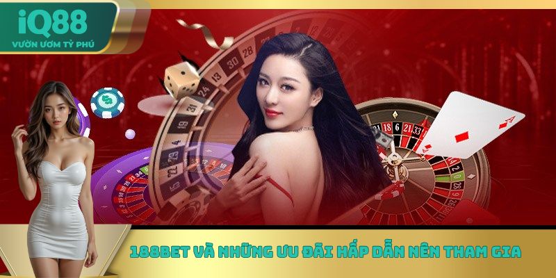 188bet và những ưu đãi hấp dẫn nên tham gia 188bet và những ưu đãi hấp dẫn nên tham gia