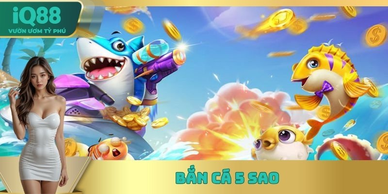 bắn cá 5 sao