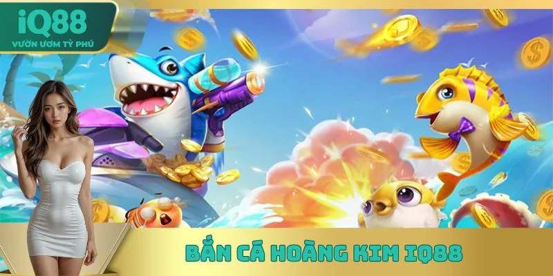 Bắn Cá Hoàng Kim