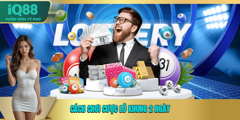Cách chơi cược lô khung 2 ngày  Cách chơi cược lô khung 2 ngày