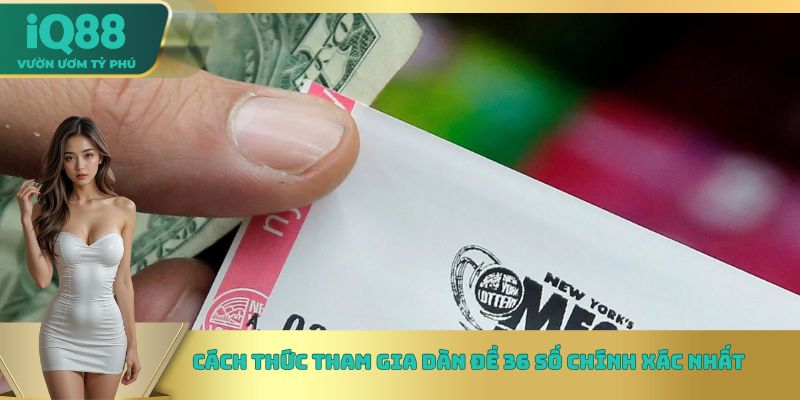 Cách thức tham gia dàn đề 36 số chính xác nhất Cách thức tham gia dàn đề 36 số chính xác nhất