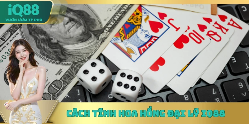 Cách tính hoa hồng đại lý IQ88