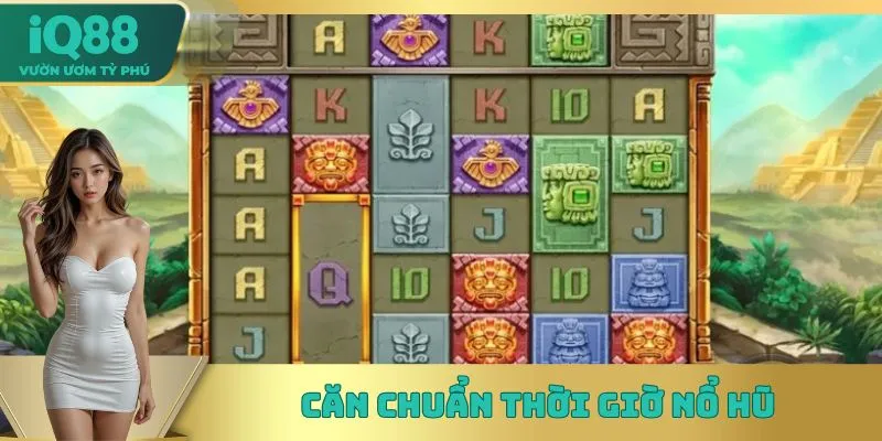 Căn chuẩn thời giờ nổ hũ Căn chuẩn thời giờ nổ hũ