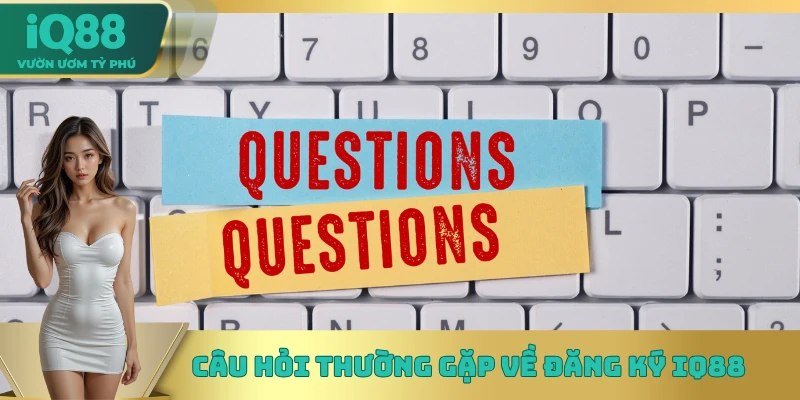 Câu hỏi thường gặp về đăng ký