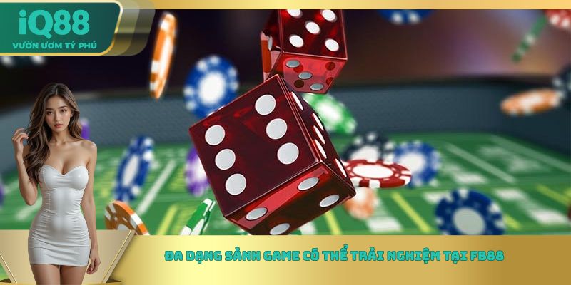 Đa dạng sảnh Game có thể trải nghiệm tại FB88 Đa dạng sảnh Game có thể trải nghiệm tại FB88