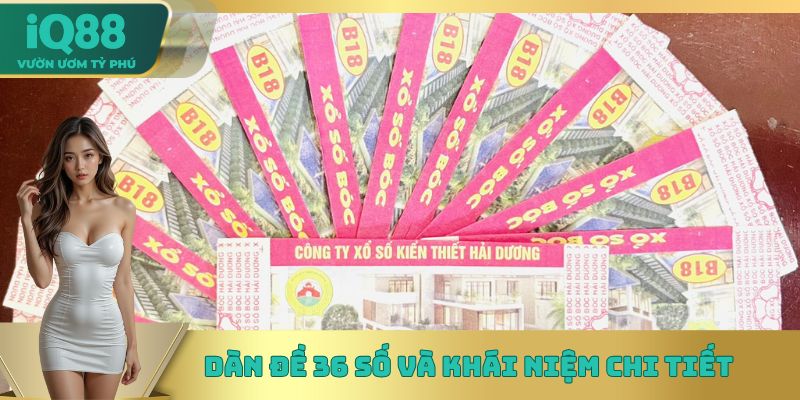 Dàn đề 36 số và khái niệm chi tiết Dàn đề 36 số và khái niệm chi tiết