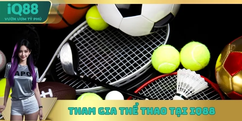 Tham gia Thể thao sau khi đăng nhập IQ88 Tham gia Thể thao sau khi đăng nhập IQ88