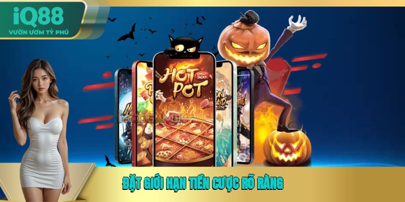 Đặt giới hạn tiền cược rõ ràng Đặt giới hạn tiền cược rõ ràng
