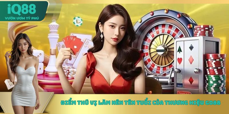 Điểm thú vị làm nên tên tuổi của thương hiệu Go88 Điểm thú vị làm nên tên tuổi của thương hiệu Go88