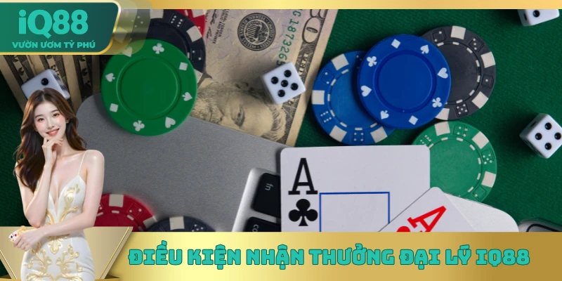 Điều kiện nhận thưởng đại lý IQ88