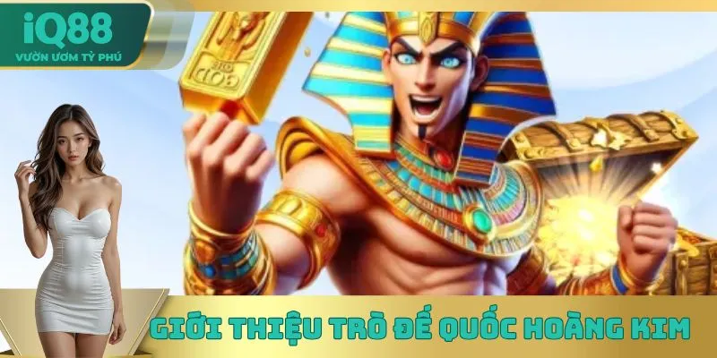 Giới thiệu trò Đế Quốc Hoàng Kim  Giới thiệu trò Đế Quốc Hoàng Kim