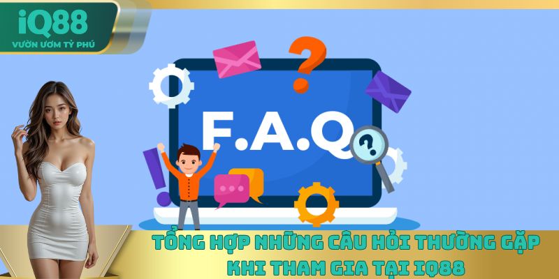 Một số câu hỏi thường gặp phổ biến khi tham gia tại IQ88