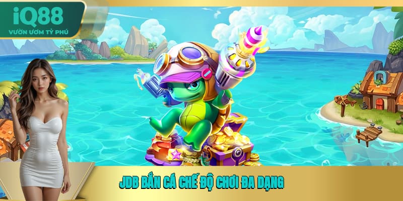 JDB bắn cá chế độ chơi đa dạng JDB bắn cá chế độ chơi đa dạng