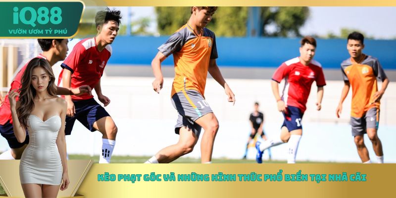 Kèo phạt góc và những hình thức phổ biến tại nhà cái Kèo phạt góc và những hình thức phổ biến tại nhà cái
