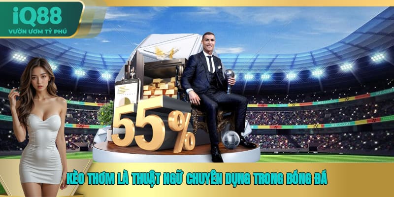 Kèo thơm là thuật ngữ chuyên dụng trong bóng đá Kèo thơm là thuật ngữ chuyên dụng trong bóng đá