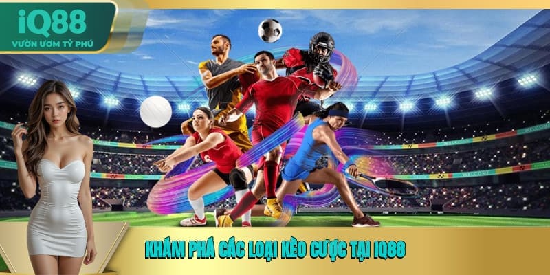 Khám phá các loại kèo cược tại IQ88  Khám phá các loại kèo cược tại IQ88