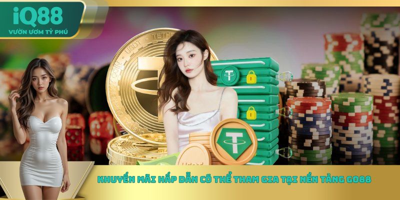 Khuyến mãi hấp dẫn có thể tham gia tại nền tảng Go88 Khuyến mãi hấp dẫn có thể tham gia tại nền tảng Go88