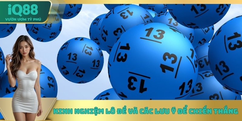 Kinh nghiệm lô đề và các lưu ý để chiến thắng Kinh nghiệm lô đề và các lưu ý để chiến thắng