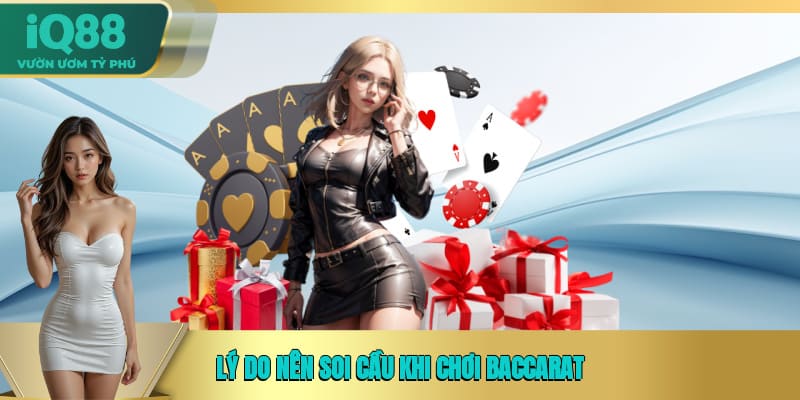 Lý do nên soi cầu khi chơi Baccarat Lý do nên soi cầu khi chơi Baccarat