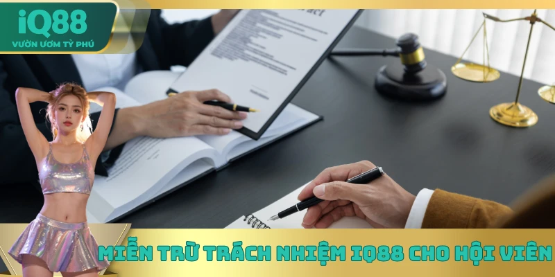 Miễn trừ trách nhiệm IQ88 cho hội viên Miễn trừ trách nhiệm cho hội viên