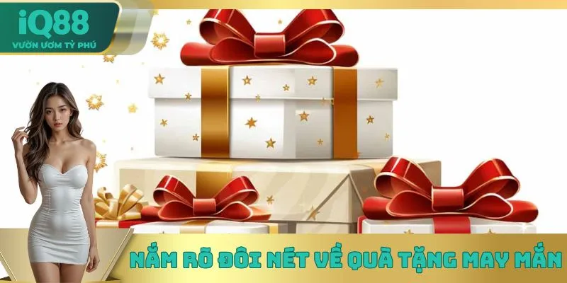 Nắm rõ đôi nét về quà tặng may mắn  Nắm rõ đôi nét về quà tặng may mắn