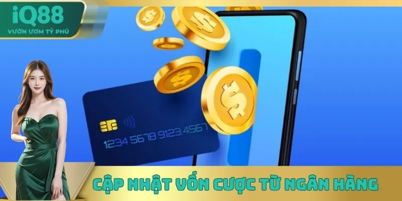 Cập nhật vốn cá cược từ ngân hàng Cập nhật vốn cá cược từ ngân hàng
