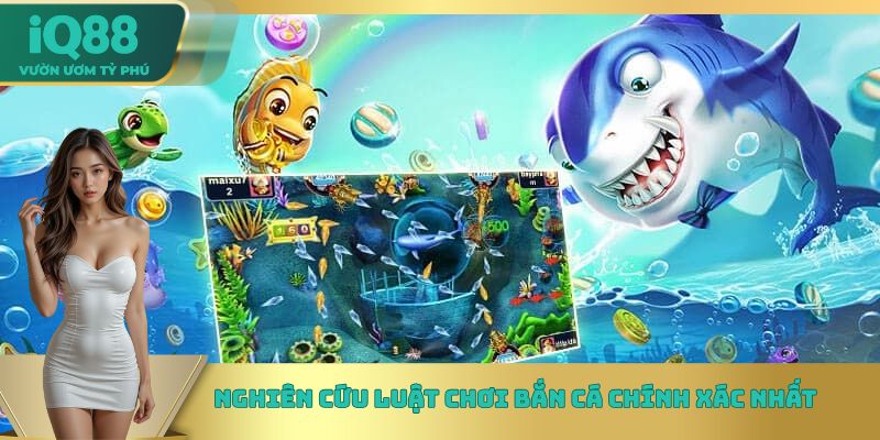 Nghiên cứu luật chơi bắn cá chính xác nhất Nghiên cứu luật chơi bắn cá chính xác nhất