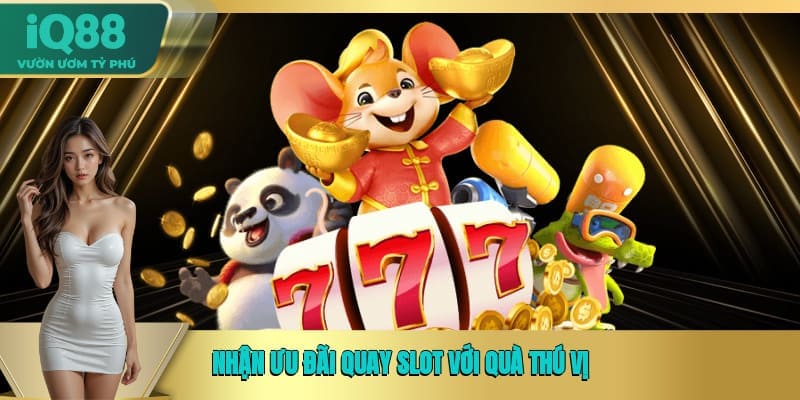 Nhận ưu đãi quay slot với quà thú vị Nhận ưu đãi quay slot với quà thú vị