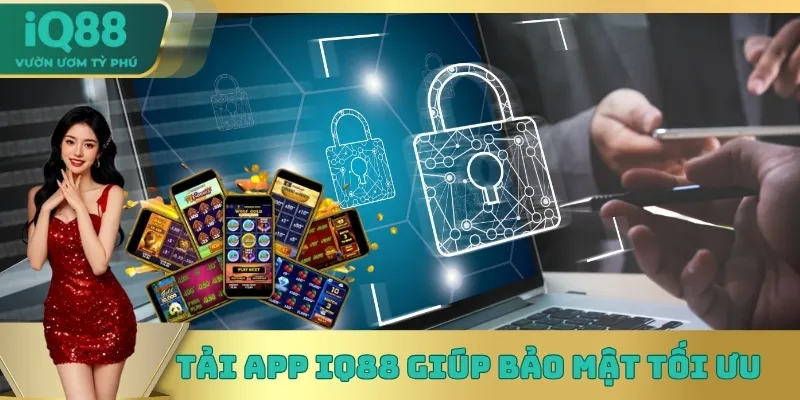 Tải app IQ88 giúp bảo mật tối ưu Tải app IQ88 giúp bảo mật tối ưu