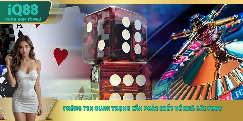 Thông tin quan trọng cần phải biết về nhà cái FB88 Thông tin quan trọng cần phải biết về nhà cái FB88
