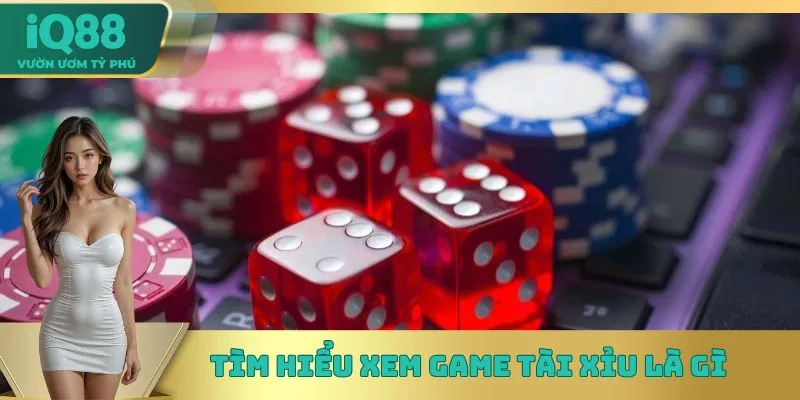 Tìm hiểu xem game Tài Xỉu là gì Tìm hiểu xem game Tài Xỉu là gì