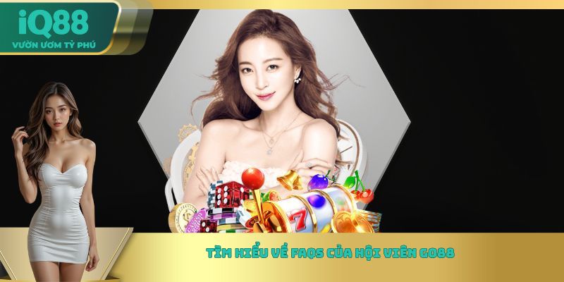 Tìm hiểu về FAQs của hội viên Go88 Tìm hiểu về FAQs của hội viên Go88