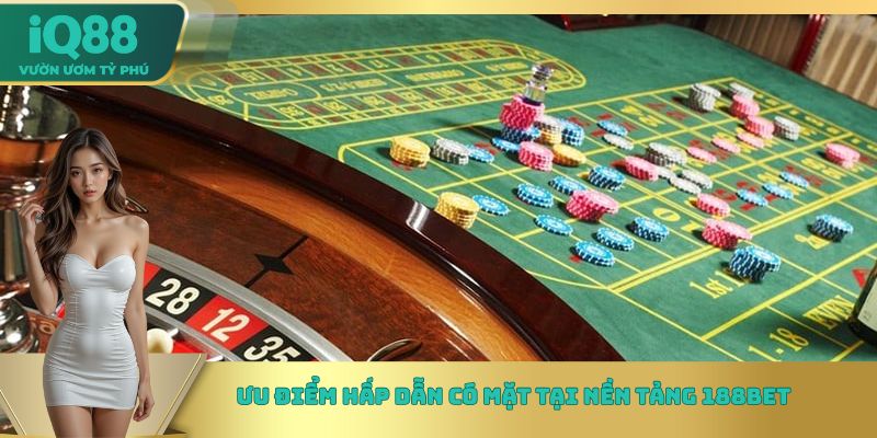 Ưu điểm hấp dẫn có mặt tại nền tảng 188bet Ưu điểm hấp dẫn có mặt tại nền tảng 188bet