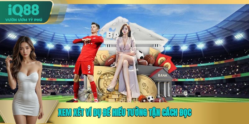 Xem xét ví dụ để hiểu tường tận cách đọc Xem xét ví dụ để hiểu tường tận cách đọc